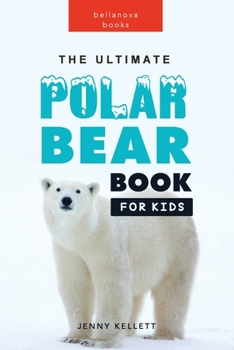 Paperback The Ultimate Polar Bear Book for Kids: 100+ Amazing Facts, Photos, Quiz and More Book