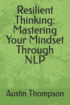 Paperback Resilient Thinking: Mastering Your Mindset Through NLP Book