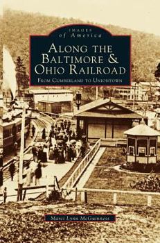 Hardcover Along the Baltimore & Ohio Railroad: From Cumberland to Uniontown Book