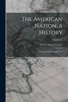 Paperback The American Nation, a History: Provincial America 1690-1740; Volume VI Book