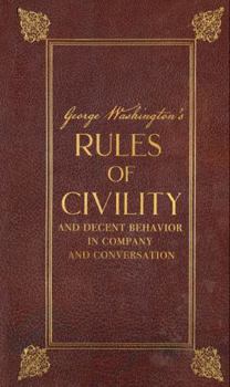 Hardcover George Washington's Rules of Civility and Decent Behavior in Company and Conversation (Deluxe, Hardbound Edition) Book