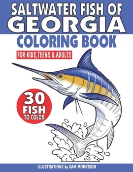 Saltwater Fish of Georgia Coloring Book for Kids, Teens & Adults: Featuring 30 Fish for Your Fisherman to Identify & Color