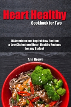 Paperback Heart Healthy Cookbook for Two: 75 American and English Low Sodium & Low Cholesterol Heart Healthy Recipes for any Budget Book
