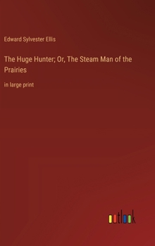 Hardcover The Huge Hunter; Or, The Steam Man of the Prairies: in large print Book