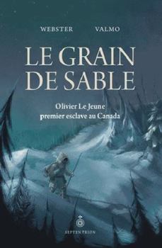 Paperback Le Grain de Sable: Olivier Le Jeune, Premier Esclave Au Canada [French] Book
