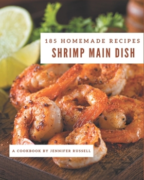 Paperback 185 Homemade Shrimp Main Dish Recipes: A Shrimp Main Dish Cookbook for Your Gathering Book