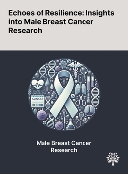 Hardcover Echoes of Resilience: Insights Into Male Breast Cancer Research Book