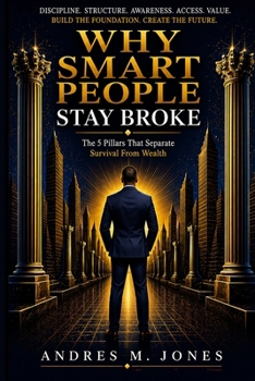 Why Smart People Stay Broke: Principles To Reclaiming Your Time, Living With Purpose And Have More Freedom