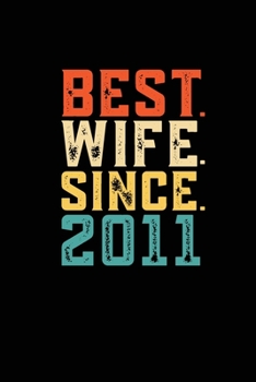 Best. Wife. Since. 2011: Weekly 100 page 6 x9 Dated Calendar Planner and Notebook For 2019-2020 Academic Year Retro 8th Wedding Anniversary notebook for Her to jot down ideas and notes