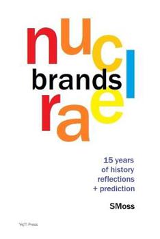 Paperback Nuclear Brands: 15 Years of History, Reflection + Prediction Book