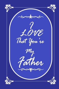 Paperback I Love That You Are My Father journal notebook with 2020 Calendar Gift Book for Father as a Journal Notebook with Calendar of 2020: Gift Book for Fath Book