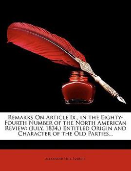 Paperback Remarks on Article IX., in the Eighty-Fourth Number of the North American Review: July, 1834, Entitled Origin and Character of the Old Parties... Book