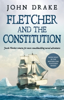 FLETCHER AND THE CONSTITUTION a gripping action-packed naval thriller (Fletcher Naval Adventures) - Book #8 of the Fletcher