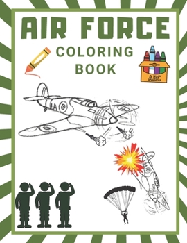 Paperback Air Force Coloring Book: Military Coloring Pages Fighter Jet Coloring Book Airplanes Helicopter Gun Fire Fighter Attack Book for Children Book