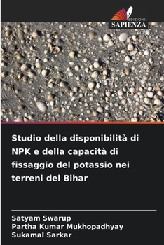 Studio della disponibilità di NPK e della capacità di fissaggio del potassio nei terreni del Bihar (Italian Edition)