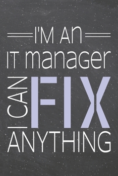 I'm an IT Manager I Can Fix Anything: IT Manager Dot Grid Notebook, Planner or Journal | 110 Dotted Pages | Office Equipment, Supplies | Funny IT Manager Gift Idea for Christmas or Birthday