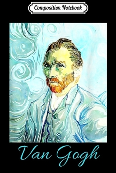 Composition Notebook: Van Gogh the Dutch Artist  Journal/Notebook Blank Lined Ruled 6x9 100 Pages