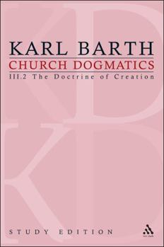 Church Dogmatics: III.2 The Doctrine of Creation § 47 - Book #16 of the Church Dogmatics (Study Edition)