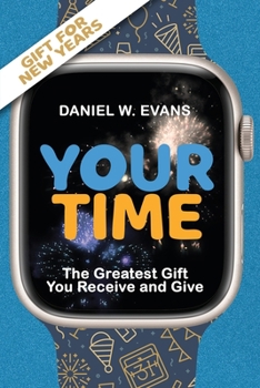 Your Time: (New year Special Edition) The Greatest Gift You Receive and Give