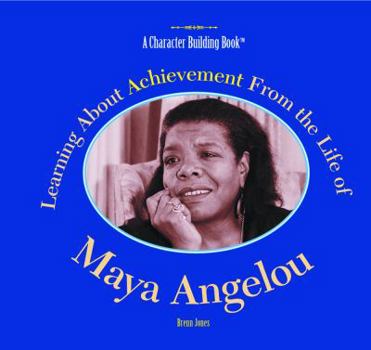 Learning About Achievement from the Life of Maya Angelou (Character Building Book) - Book  of the A Character Building Book