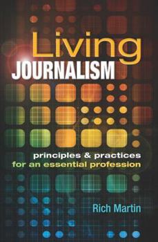 Paperback Living Journalism: Principles & Practices for an Essential Profession: Principles & Practices for an Essential Profession Book