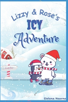Paperback Lizzy & Rose's Icy Adventure: A heart warming book about friendship and courage Book