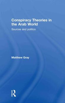 Hardcover Conspiracy Theories in the Arab World: Sources and Politics Book