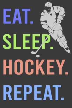 Paperback Eat Sleep Hockey Repeat: Hockey Notebook/Journal 6x9 120 Pages: Eat Sleep Hockey Repeat Hockey Book