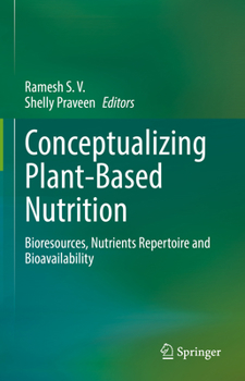 Hardcover Conceptualizing Plant-Based Nutrition: Bioresources, Nutrients Repertoire and Bioavailability Book