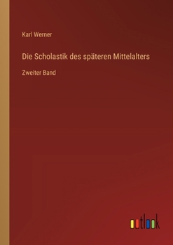 Paperback Die Scholastik des späteren Mittelalters: Zweiter Band [German] Book