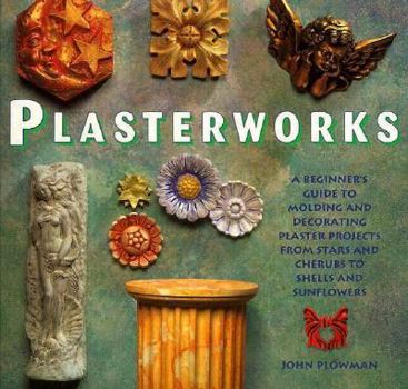 Hardcover Plasterworks: A Beginners Guide to the Art and Craft of Plaster Book