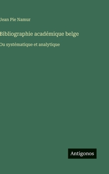 Bibliographie académique belge: Ou systématique et analytique (French Edition)