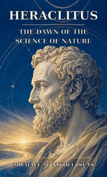 Heraclitus: The Dawn of the Science of Nature