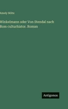 Winkelmann oder Von Stendal nach Rom culturhistor. Roman