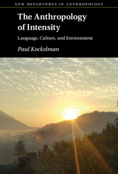 Hardcover The Anthropology of Intensity: Language, Culture, and Environment Book