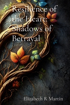 Resilience of the Heart: Shadows of Betrayal: Shadows of Betrayal: Shadows of Betrayal: Shadows of Betrayal: Shadows of Betrayal