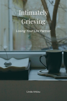 Paperback Intimately Grieving: Losing Your Life Partner Book