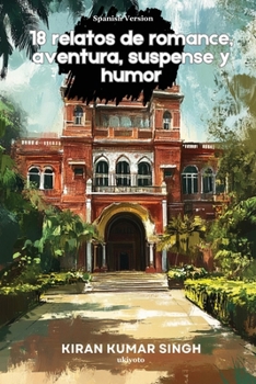 18 relatos de romance, aventura, suspense y humor (Spanish Edition)