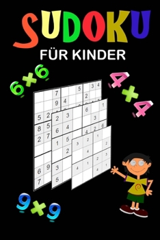 Paperback Sudoku für Kinder: Eine Sammlung von 150 Sudoku-Rätseln (4x4, 6x6 und 9x9) von leicht bis etwas schwieriger. Verbessern Sie das Gedächtni [German] Book