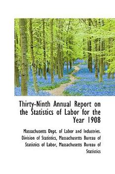 Paperback Thirty-Ninth Annual Report on the Statistics of Labor for the Year 1908 Book