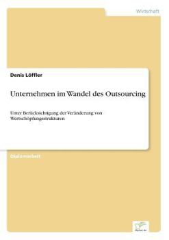 Paperback Unternehmen im Wandel des Outsourcing: Unter Berücksichtigung der Veränderung von Wertschöpfungsstrukturen [German] Book