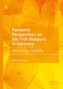Hardcover Pandemic Perspectives on the Irish Diaspora in Germany: Remitting Visibility Book