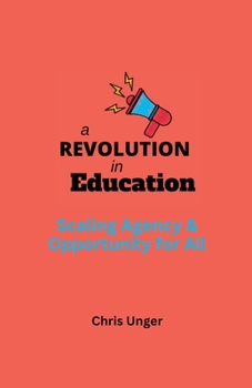 Paperback A Revolution in Education: Scaling Agency and Opportunity for All Book