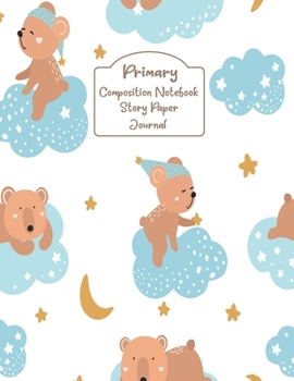 Primary Composition Notebook Story Paper Journal: Cute bear star Primary journal for kids | Primary Composition Notebook - Story Journal For Grades ... journal For Kids (Cute bear star series)