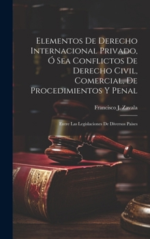 Hardcover Elementos De Derecho Internacional Privado, Ó Sea Conflictos De Derecho Civil, Comercial, De Procedimientos Y Penal: Entre Las Legislaciones De Divers [Spanish] Book