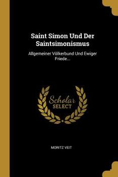 Paperback Saint Simon Und Der Saintsimonismus: Allgemeiner Völkerbund Und Ewiger Friede... [German] Book