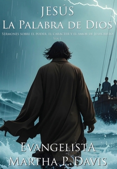 Hardcover Jesús La Palabra de Dios Sermones sobre el poder, el carácter y el amor de Jesucristo Vol. I [Spanish] Book