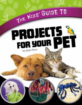 Hardcover The Kids' Guide to Projects for Your Pet Book
