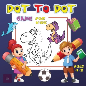 Paperback Dot to Dot Game for Kids Ages 4-8: Challenging and Fun Dot to Dot Puzzles for Kids, Toddlers, Boys and Girls Ages 4-6, 6-8 Book