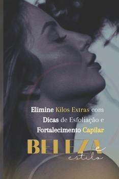 Paperback Beleza e Estilo: Elimine Kilos Extras com Dicas de Esfoliação e Fortalecimento Capilar [Portuguese] Book